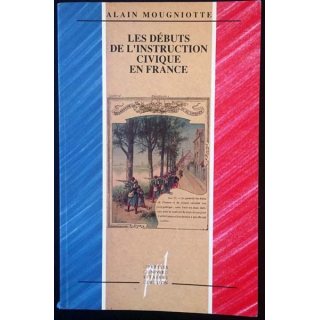 1. Les débuts de l'instruction civique en France de Alain Mougniotte aux éditions Presses universitaires de Lyon