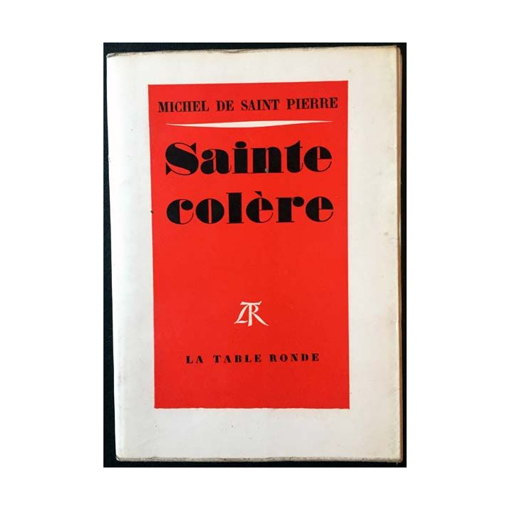 1. Sainte colère de Michel de Saint Pierre aux éditions La table ronde