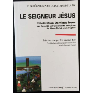 1. Le Seigneur Jésus - Déclaration Dominus Iesus sur l'unicité et l'universalité salvifique de Jésus-Christ et de l'Église