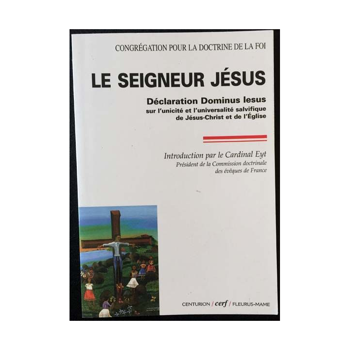 1. Le Seigneur Jésus - Déclaration Dominus Iesus sur l'unicité et l'universalité salvifique de Jésus-Christ et de l'Église