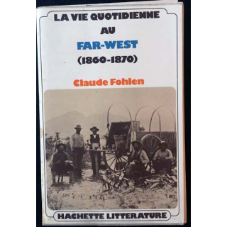 1. La vie quotidienne au Far-West (1860-1870) de Claude Fohlen aux éditions Hachette