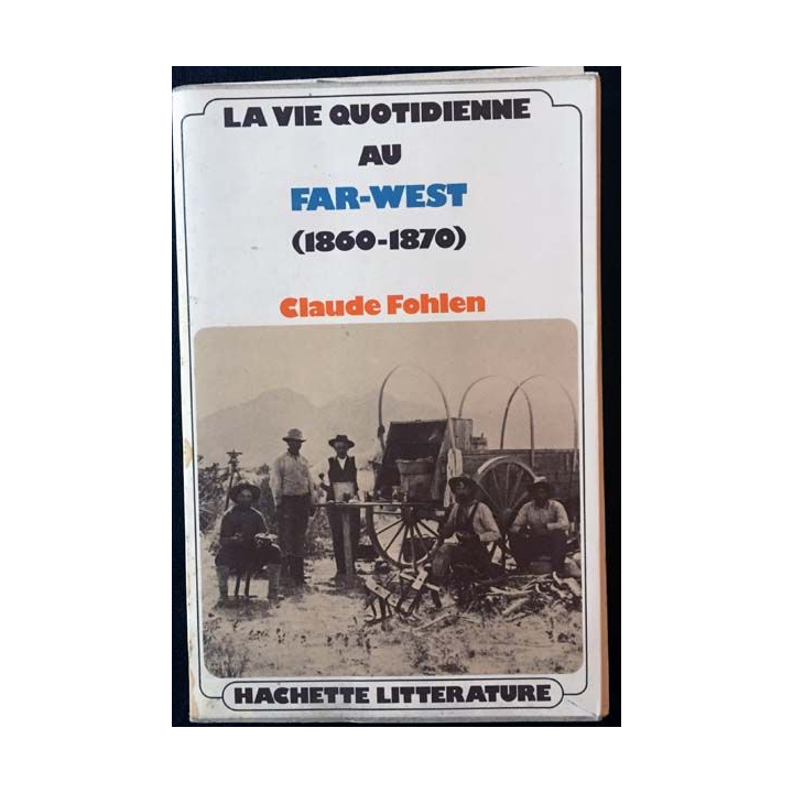 1. La vie quotidienne au Far-West (1860-1870) de Claude Fohlen aux éditions Hachette
