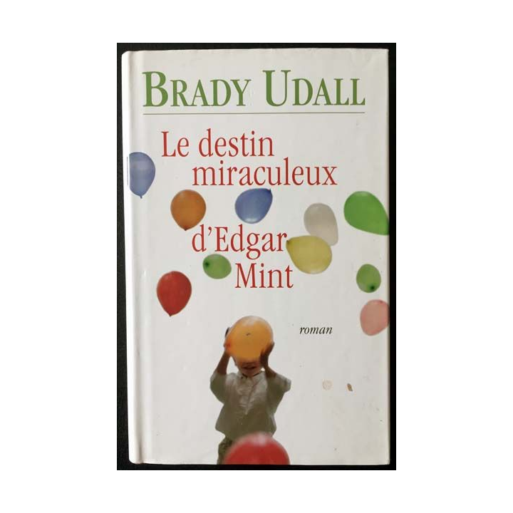 1. Le destin miraculeux d'Edgar Mint de Brady Udall aux éditions France loisirs