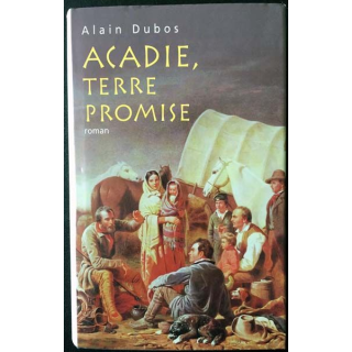 1. Acadie, terre promise de Alain Dubos aux éditions France loisirs