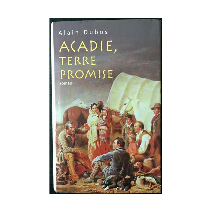 1. Acadie, terre promise de Alain Dubos aux éditions France loisirs