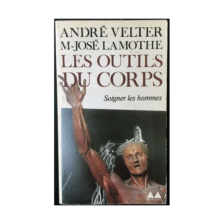 1. Les outils du corps soigner les hommes de André Velter et M-José Lamothe aux éditions Denoël/Gonthier
