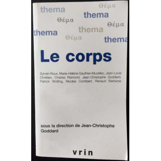 1. Le corps sous la direction de Jean-Christophe Goddard aux éditions librairie philosophique J. Vrin