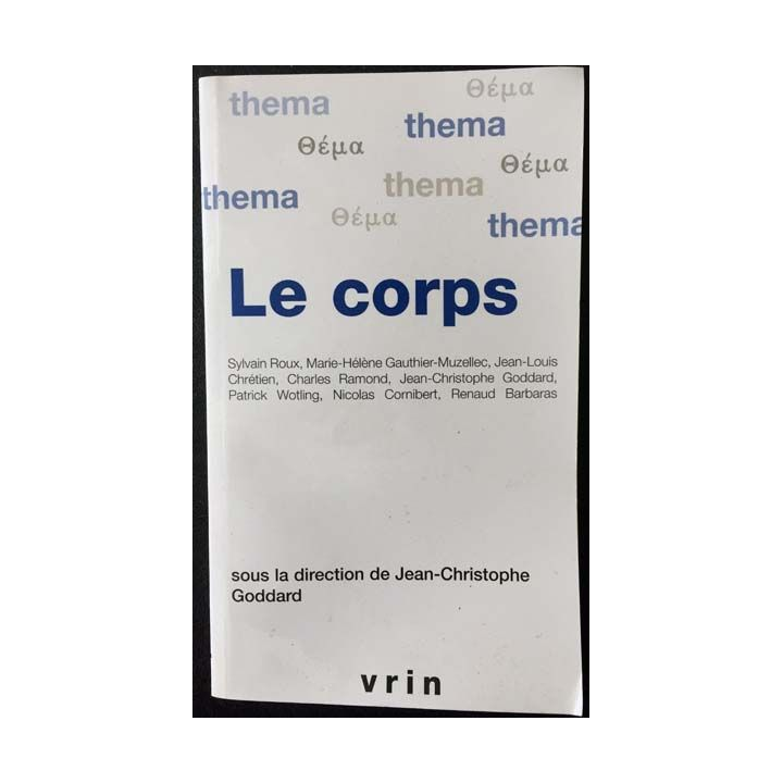 1. Le corps sous la direction de Jean-Christophe Goddard aux éditions librairie philosophique J. Vrin