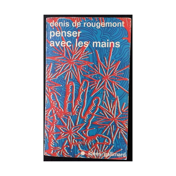 1. Penser avec les mains de Denis de Rougemont aux éditions Gallimard