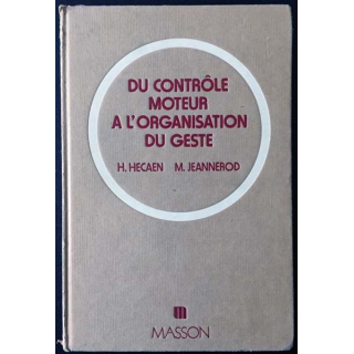 1. Du contrôle moteur à l'organisation du geste de Henry Hécaen et Marc Jeannerod aux éditions Masson