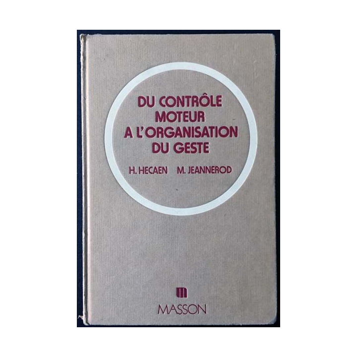 1. Du contrôle moteur à l'organisation du geste de Henry Hécaen et Marc Jeannerod aux éditions Masson