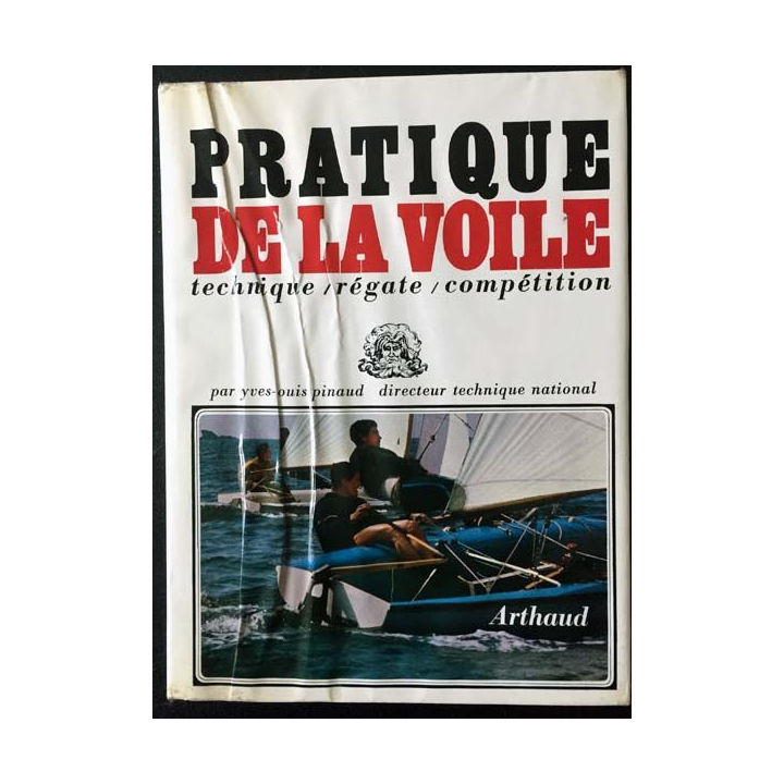 1. Pratique de la voile technique / régate / compétition de Yves Louis Pinaud aux éditions Arthaud / Neptune