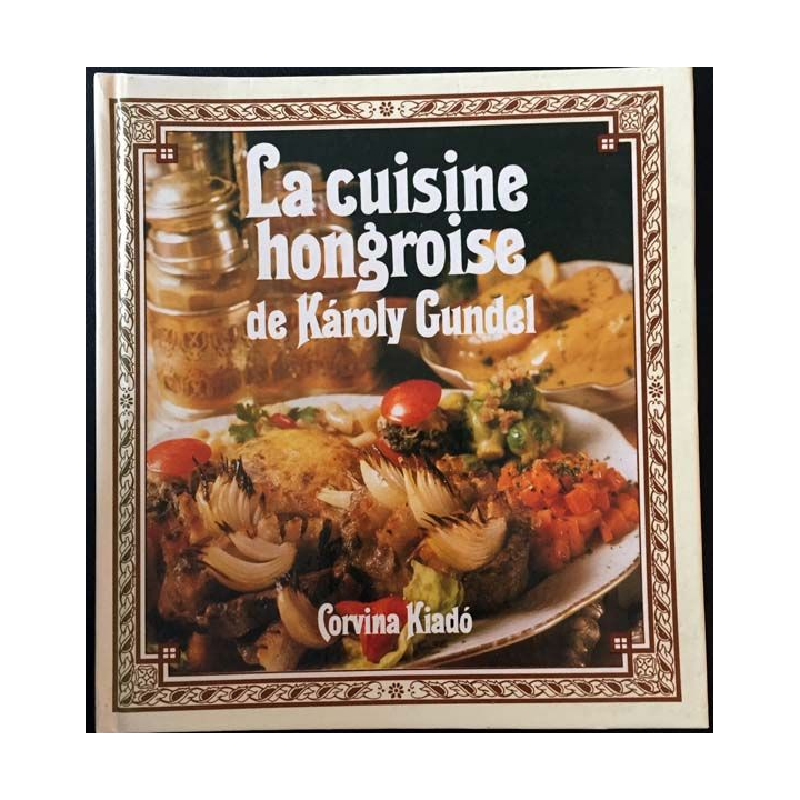 1. La cuisine hongroise de Karoly Gunde aux éditions Corvina
