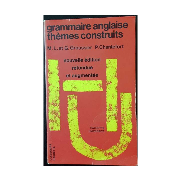 1. Grammaire anglaise thèmes construits de M.L. et G. Groussier P. Chanteront aux éditions Hachette université