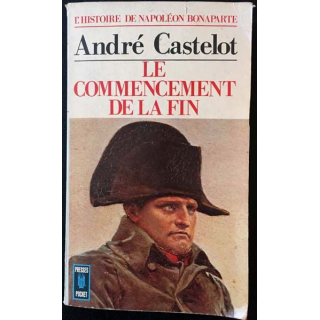 1. Histoire de Napoléon Bonaparte - V Le commencement de la fin 1810-1814 de André Castelot