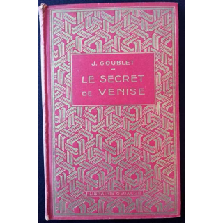 1. Le secret de Venise de J. Goublet aux éditions librairie Gedalge 1929