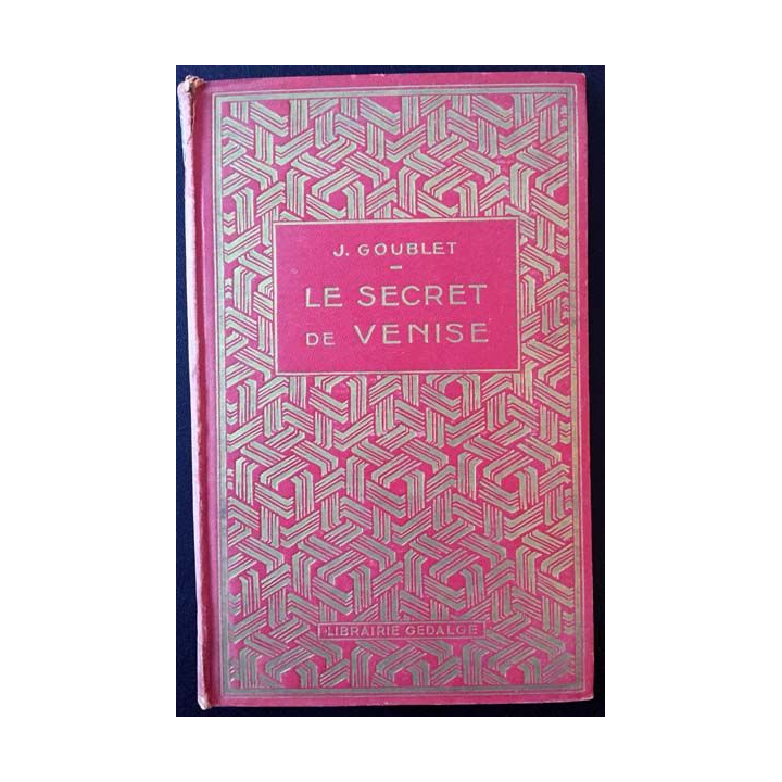 1. Le secret de Venise de J. Goublet aux éditions librairie Gedalge 1929