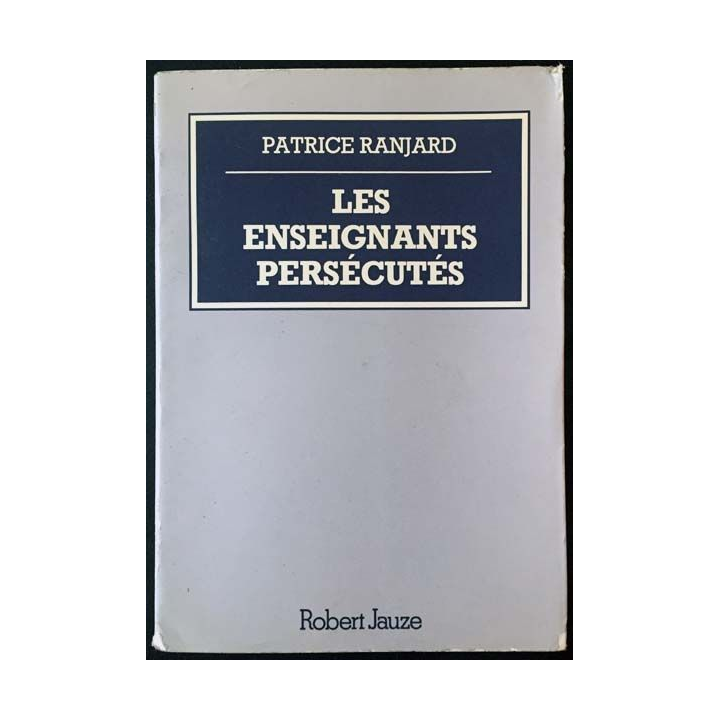1. Les enseignants persécutés de Patrice Ranjard aux éditions Robert Jauze