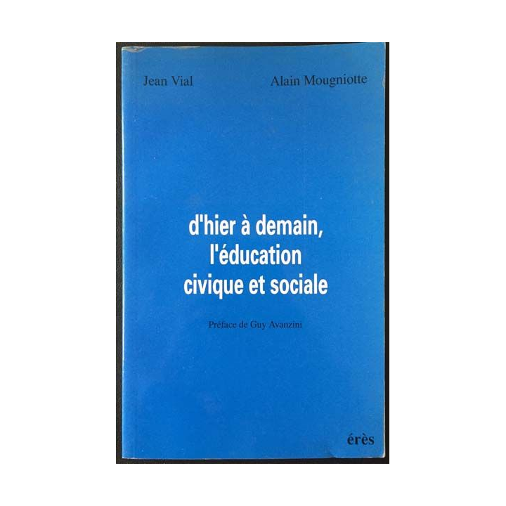 1. D'hier à demain, l'éducation civique et sociale de Jean Vial et Alain Mougniotte aux éditions Érès