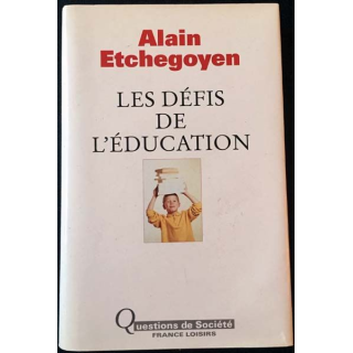 1. Les défis de l'éducation de Alain Etchegoyen aux éditions France loisirs