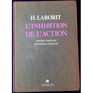 1. L'inhibition de l'action biologie physiologie, psychologie sociologie de H. Laborit aux éditions Masson
