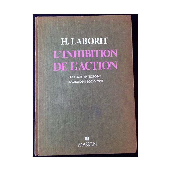 1. L'inhibition de l'action biologie physiologie, psychologie sociologie de H. Laborit aux éditions Masson