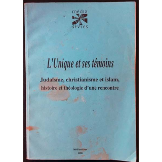 1. L'unique et ses témoins Judaïsme, christianisme et islam, histoire et théologie d'une rencontre Édition Médiasèvres