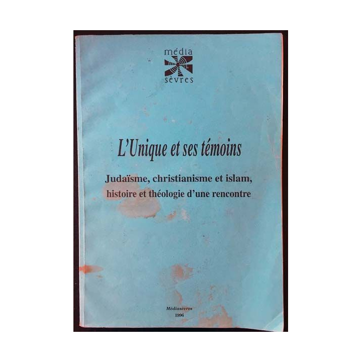 1. L'unique et ses témoins Judaïsme, christianisme et islam, histoire et théologie d'une rencontre Édition Médiasèvres