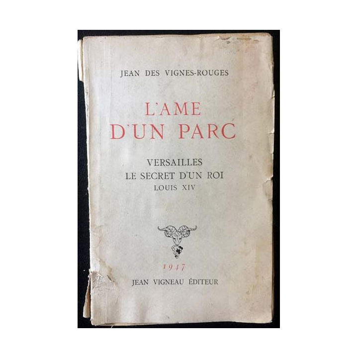 1. L'âme d'un parc Versailles le secret d'un roi Louis XIV de Jean des Vignes-Rouges aux éditions Jean Vigneau 1947