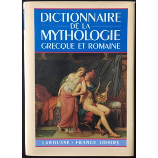1. Dictionnaire de la mythologie Grecque et Romaine de Joël Schmidt aux éditions Larousse - France loisirs