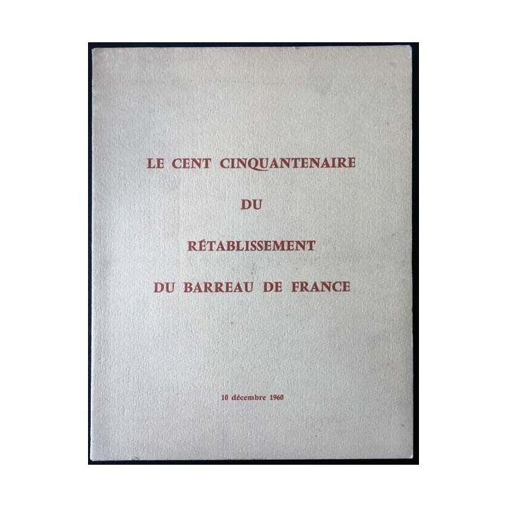 1. Le cent cinquantenaire du rétablissement du barreau de France 10 décembre 1960