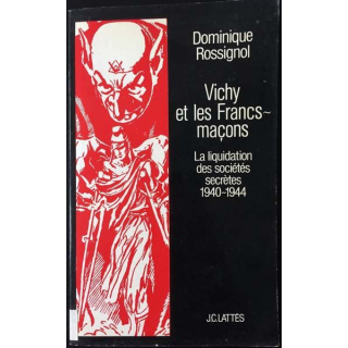 1. Vichy et les Francs-maçons La liquidation des sociétés secrètes 1940-1944 de Dominique Rossignol