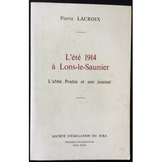 1. L'été 1914 à Lons-le-Saunier de Pierre Lacroix aux éditions Société d'émulation du Jura