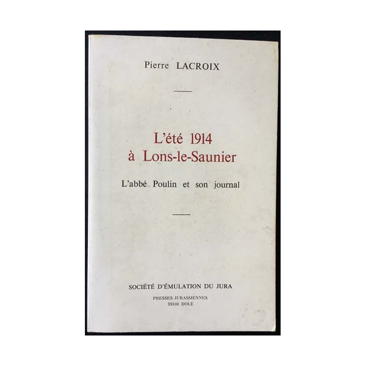1. L'été 1914 à Lons-le-Saunier de Pierre Lacroix aux éditions Société d'émulation du Jura