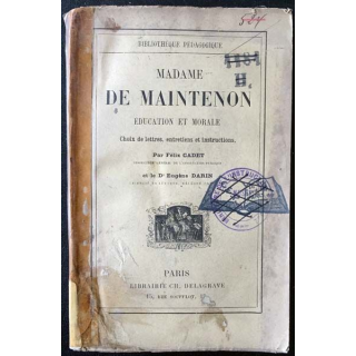 1. Madame de Maintenon éducation et morale de Félix Cadet et Dr Eugène Darin aux éditions librairie Ch. Delagrave