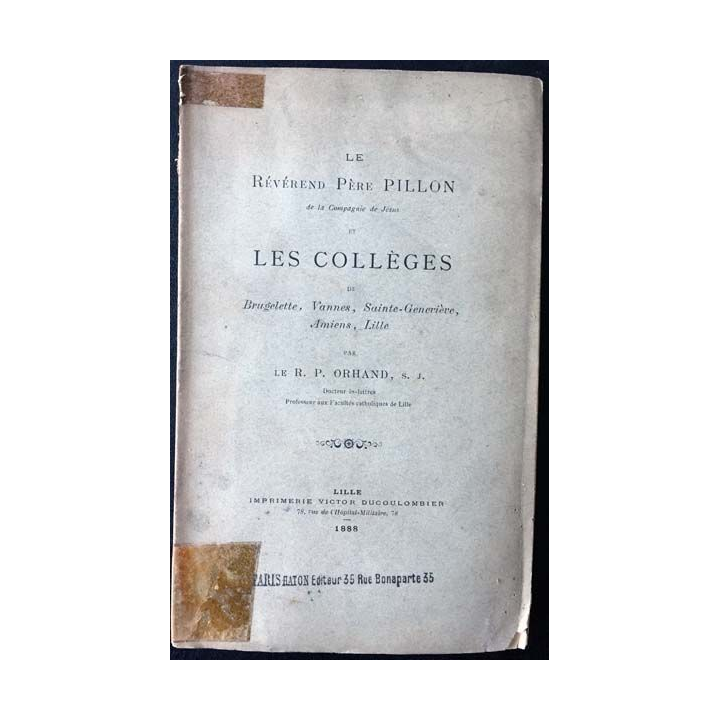 1. Le révérend Père Pillon la compagnie de Jésus et les collèges de Brugelette, Vannes, Sainte-Geneviève, Amiens et Lille