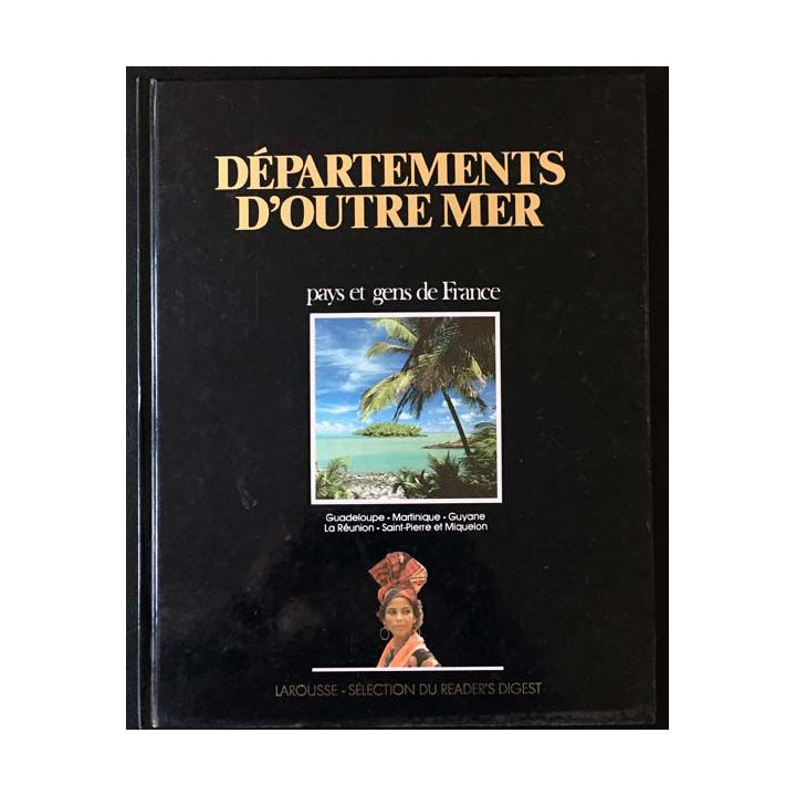 1. Département d'Outre Mer pays et gens de France aux éditions Larousse / Sélection du reader's digest