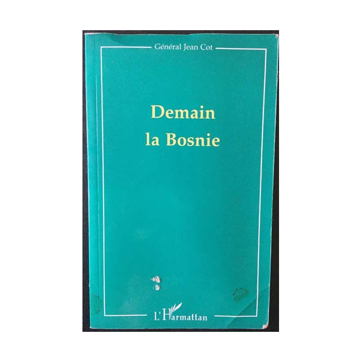 1. Demain la Bosnie du Général Jean Cot aux éditions L'harmattan