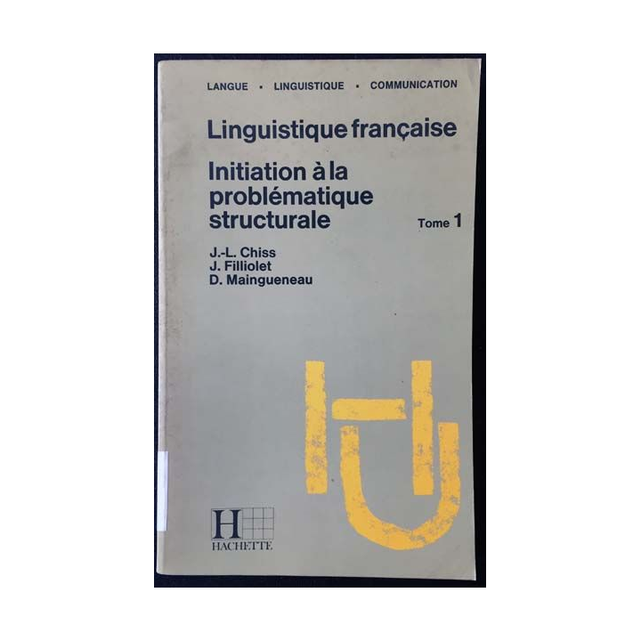 1. Linguistique française - Initiation à la problématique structurale Tome 1 de J.-L. Chiss, J. Filliolet et D. Maingueneau