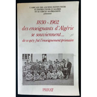 1. 1830-1962 des enseignants d'Algérie se souviennent... de ce qu'il fut l'enseignement primaire