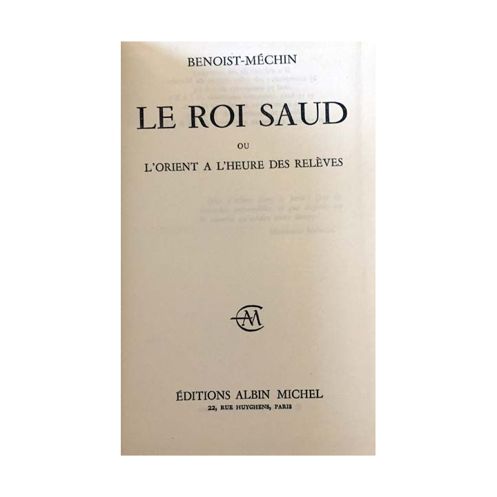 1. Le roi Saud ou l'Orient à l'heure des relèves de Benoist-Méchin aux éditions Albin Michel