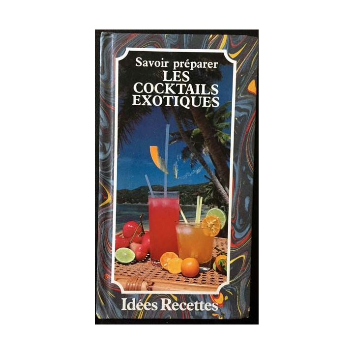 1. Savoir préparer les cocktails exotiques de Patrice Dard aux éditions Idées Recettes