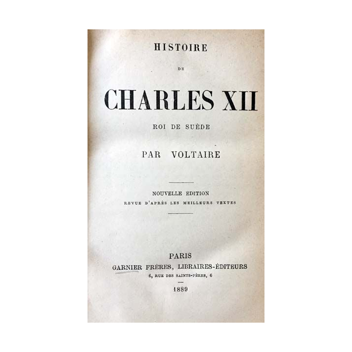 1. Histoire de Charles XII roi de Suède de Voltaire aux éditions Garnier frères 1889