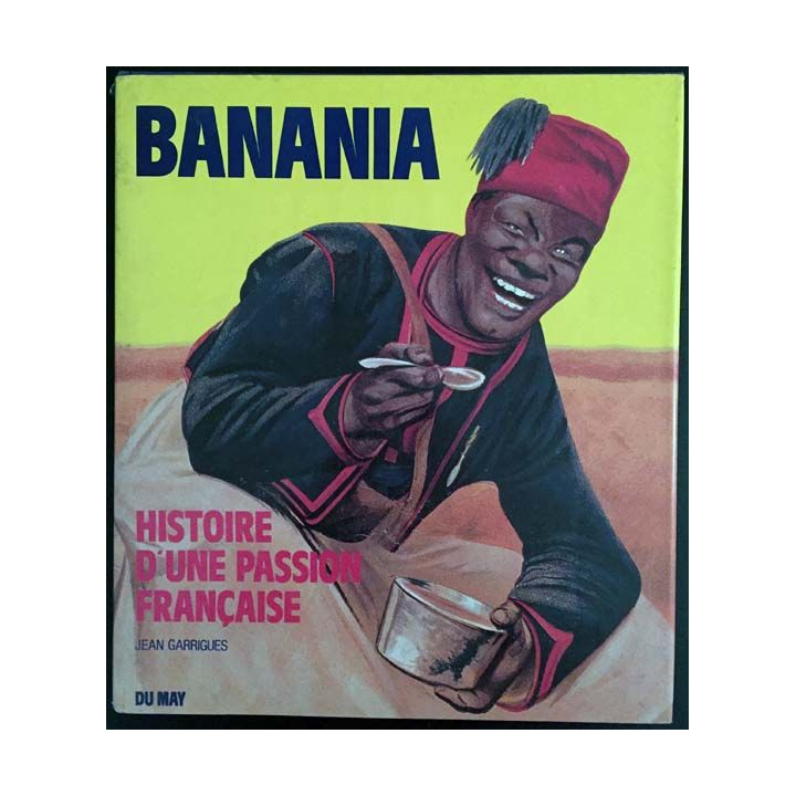 1. Banania histoire d'une passion française de Jean Garrigues aux éditions Du may