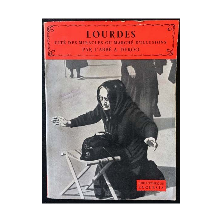 1. Lourdes cité des miracles ou marché d'illusions par l'Abbé A. Deroo aux éditions librairie Arthème Fayard