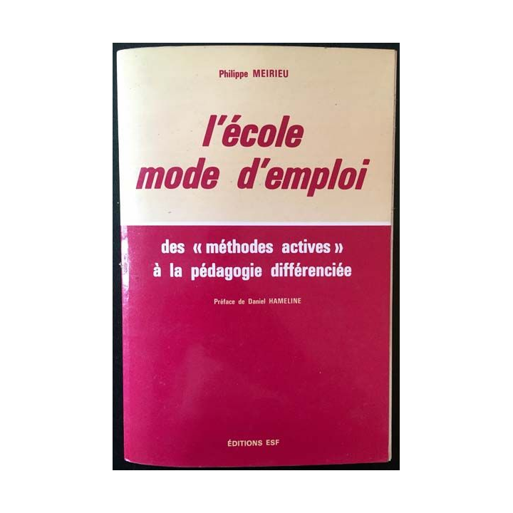 1. L'école mode d'emploi des "méthodes actives" à la pédagogie différenciée de Philippe Meirieu aux éditions ESF