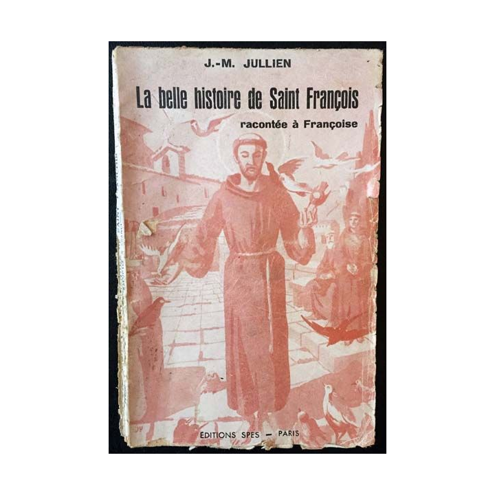 1. La belle histoire de Saint François racontée à Françoise de J.-M. Julien aux éditions SPES - Paris