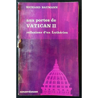 1. Aux portes de Vatican II réflexions d'un Luthérien de Richard Baumann aux éditions Mame 1964
