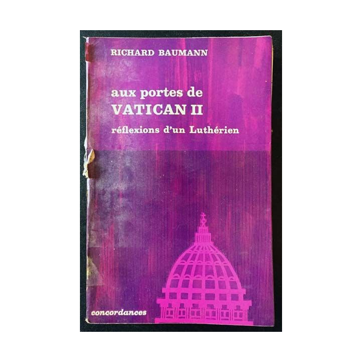 1. Aux portes de Vatican II réflexions d'un Luthérien de Richard Baumann aux éditions Mame 1964