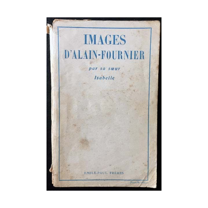 1. Images d'Alain-Fournier par sa soeur Isabelle aux éditions Émile-Paul frères 1947